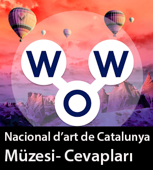 WOW Oyunu – Nacional d’art de Catalunya Müzesi- Cevapları (İSPANYA)