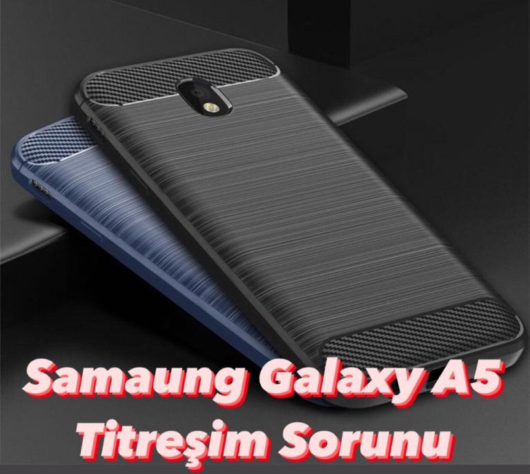 Samsung Galaxy A5 2017 Titreşim Sorunu