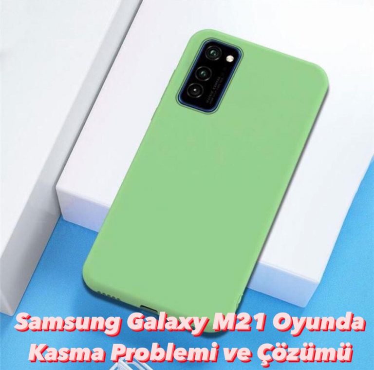 Samsung Galaxy M21 Oyunda Kasma Proplemi ve Çözümleri