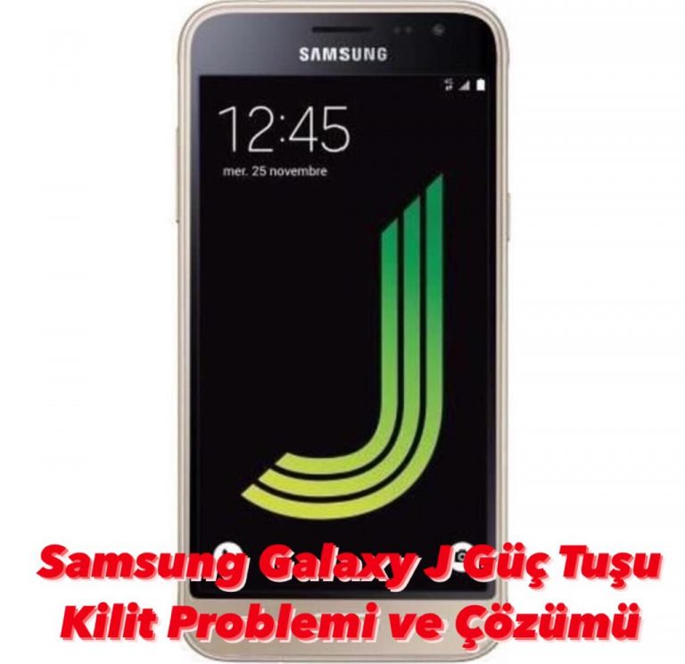 Samsung Galaxy J Güç Tuşu Kilit Proplemi ve Çözümü