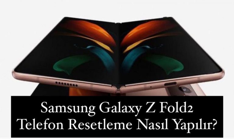 Samsung Galaxy Z Fold2 Resetleme Nasıl Yapılır?