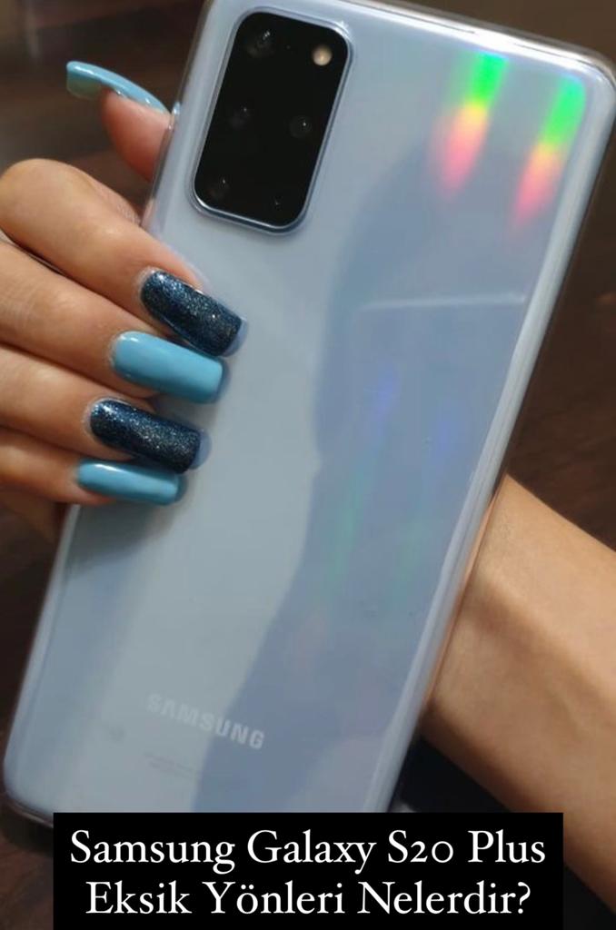 Samsung Galaxy S20 Plus Eksik Yönleri Nelerdir?