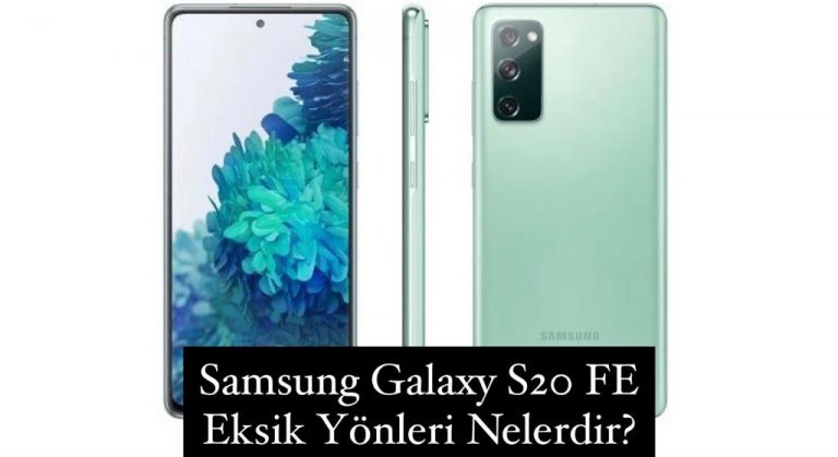 Samsung Galaxy S20 FE Eksik Yönleri Nelerdir?