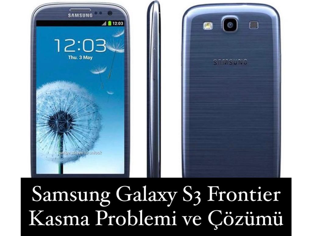 Samsung S3 Frontier Kasma Problemi 