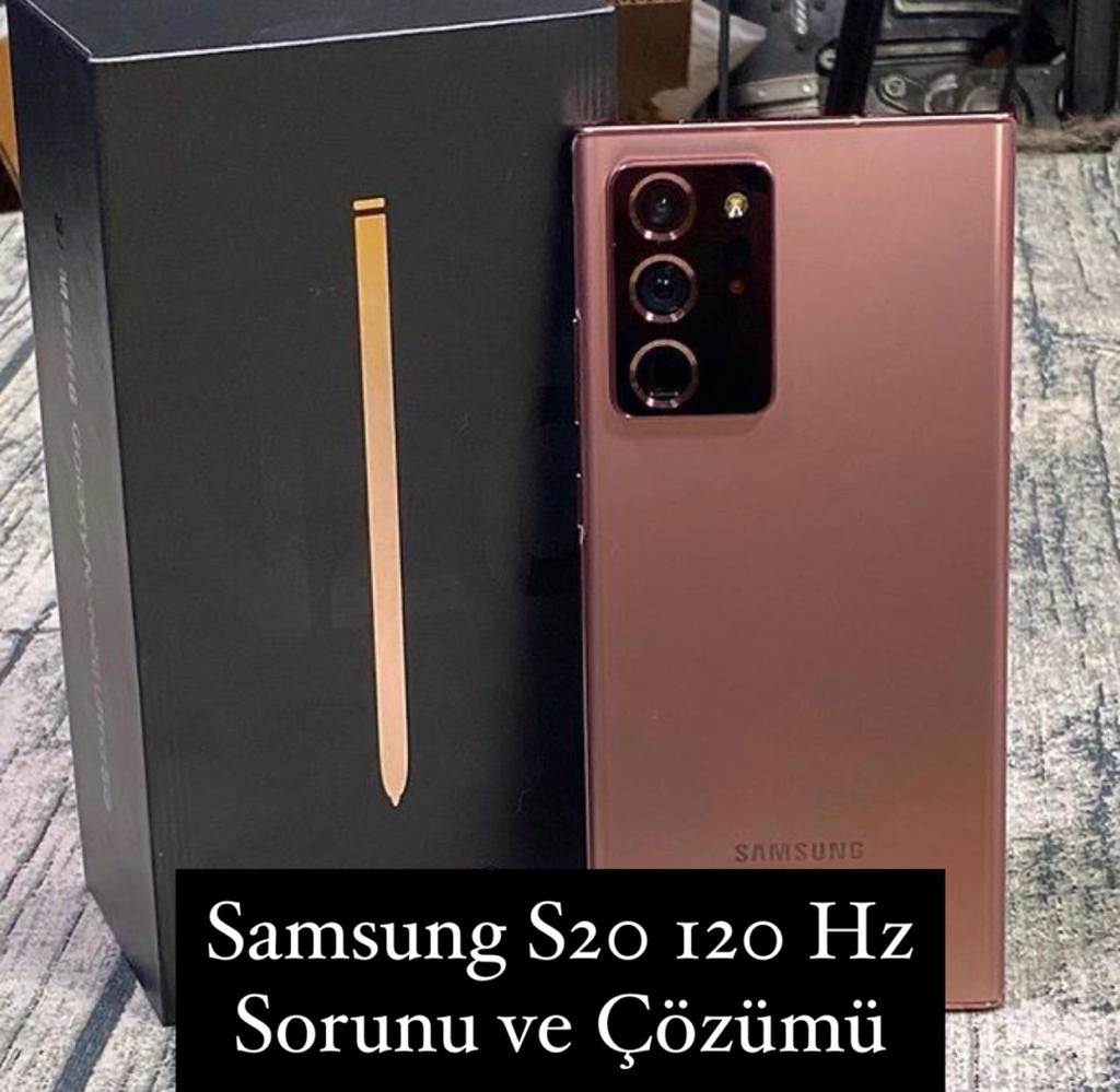 Samsung S20 120 Hz Sorunu
