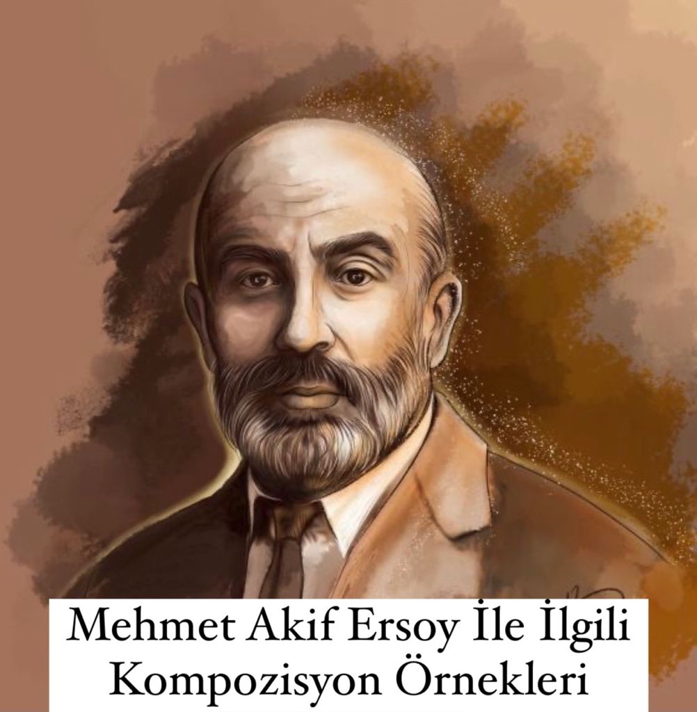 Mehmet Akif Ersoy İle İlgili Kompozisyon Örnekleri Nelerdir?