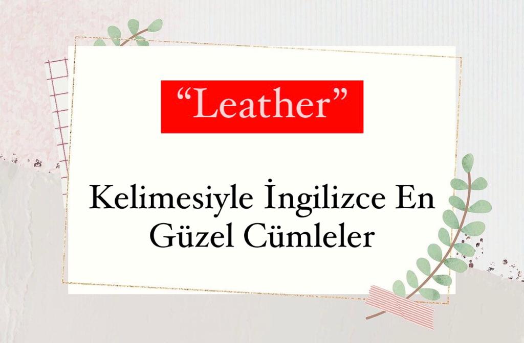 Leather Kelimesiyle İngilizce En Güzel Cümleler Nelerdir