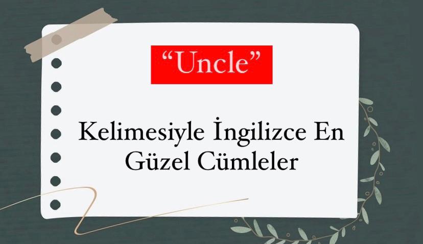 Uncle Kelimesiyle İngilizce En Güzel Cümleler Nelerdir